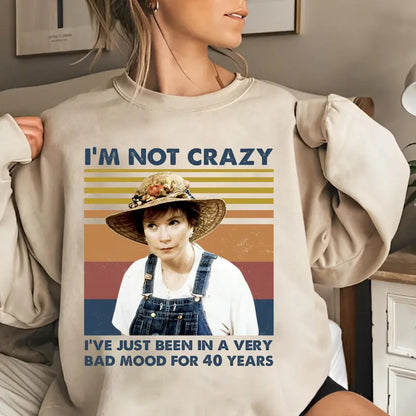 'I'm Not Crazy I’ve Just Been In A Very Bad Mood for 40 Years” Vintage Retro