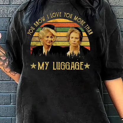 You Know I Love You More Than My Luggage Vintage