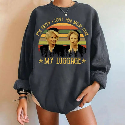 You Know I Love You More Than My Luggage Vintage