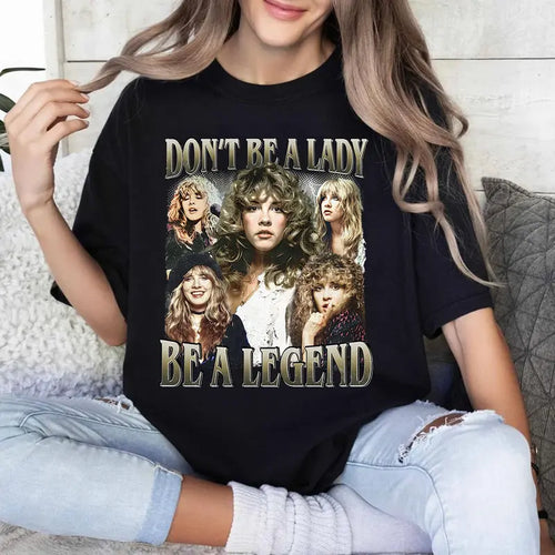 Don't Be A Lady, Be A Legend T-Shirt